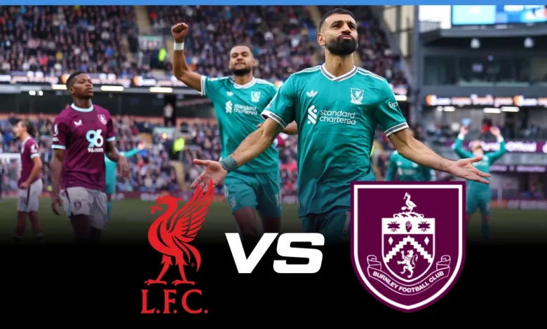 liverpool vs burnley.. تابع مباراة ليفربول وبيرنلي اليوم في الجولة 22 من الدوري الإنجليزي - تشكيلة وإمكانيات الفريقين